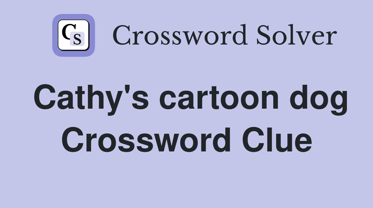 Cathy's cartoon dog Crossword Clue Answers Crossword Solver